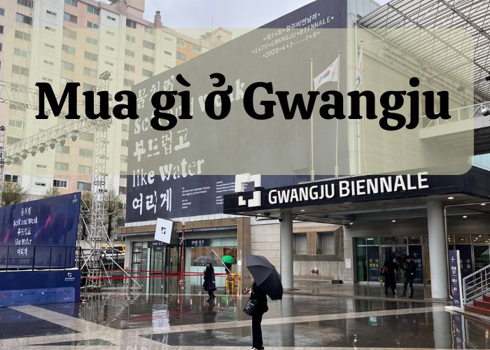 Mua gì ở Gwangju? Top 7 mặt hàng nên chọn khi đến Gwangju