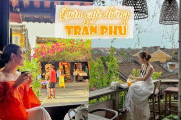 Check list các quán cafe đường Trần Phú Hội An siêu đẹp view lãng mạn