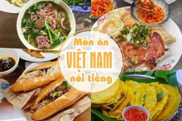 Những món ăn nổi tiếng Việt Nam khiến khách quốc tế rỉ tai nhau nhất định phải thử