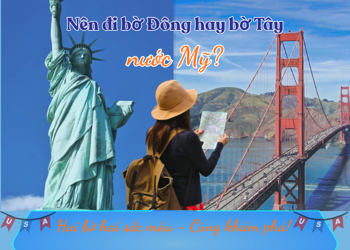 Nên đi bờ Đông hay bờ Tây nước Mỹ? Lựa chọn nào phù hợp cho du khách