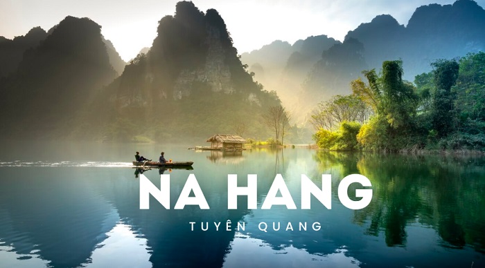 Kinh nghiệm du lịch Na Hang Tuyên Quang rằng Na Hang là một điểm đến lý tưởng 