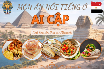 Các món ăn nổi tiếng ở Ai Cập đậm chất bản địa